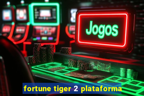 fortune tiger 2 plataforma